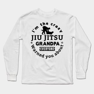 I'm The Crazy Jui Jitsu Grandpa Everyone Warned You About Long Sleeve T-Shirt